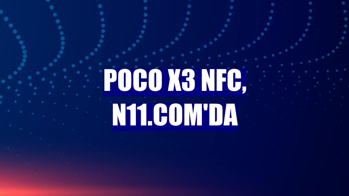 Poco X3 NFC, n11.com'da