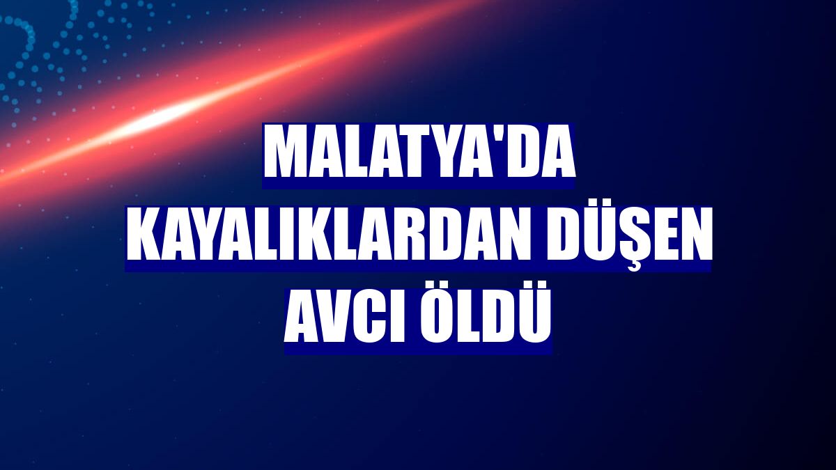 Malatya'da kayalıklardan düşen avcı öldü