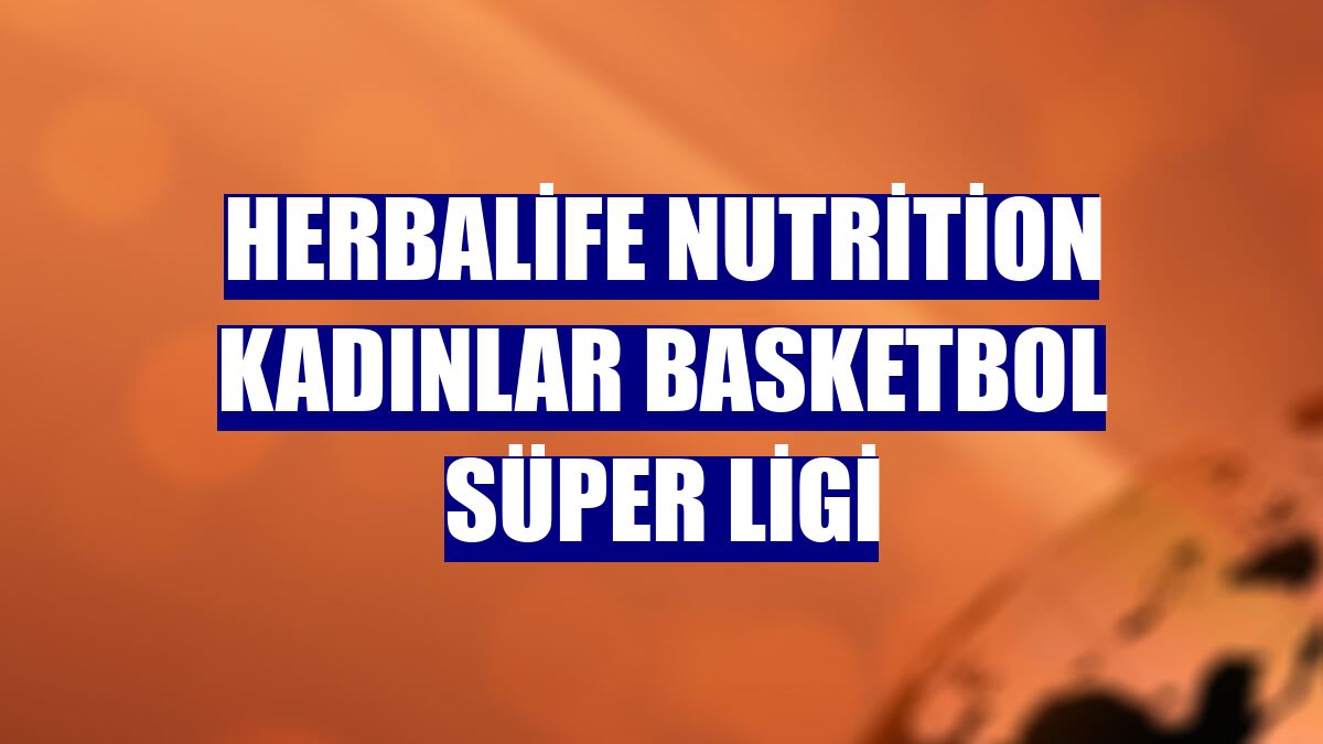 Herbalife Nutrition Kadınlar Basketbol Süper Ligi