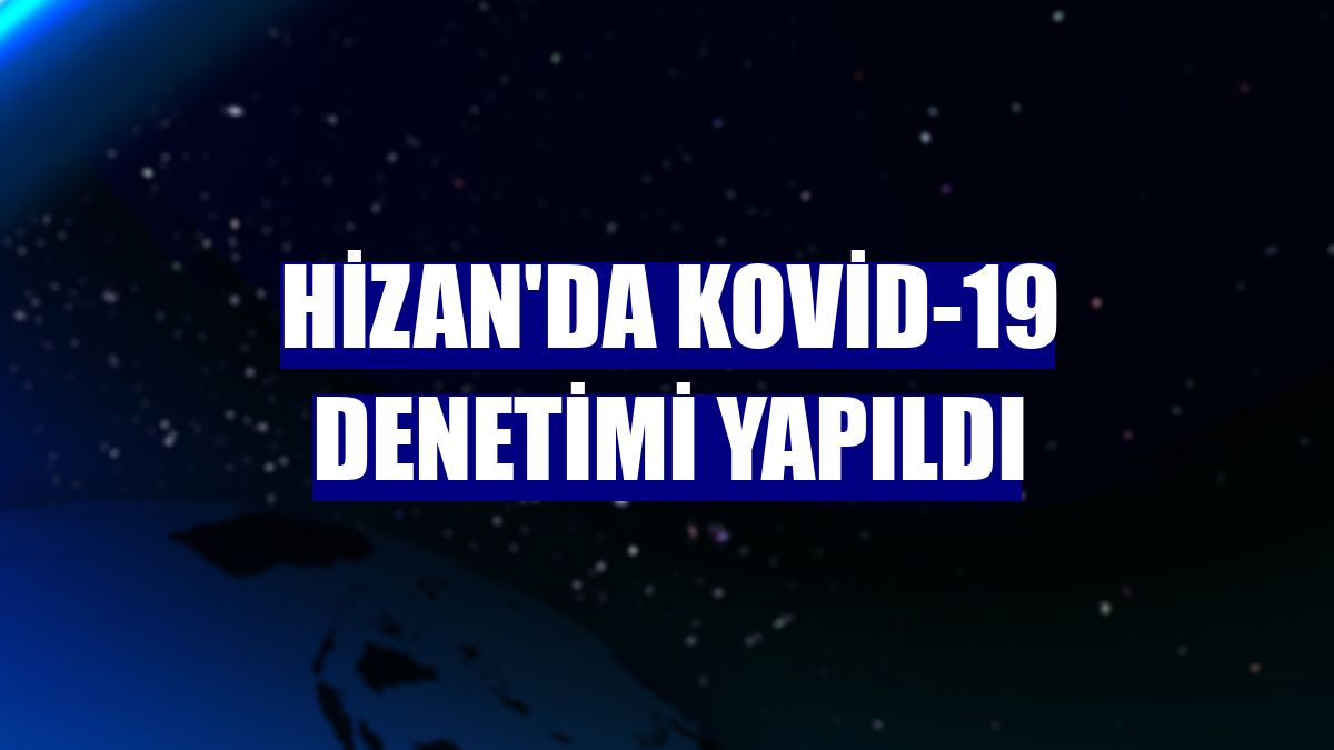 Hizan'da Kovid-19 denetimi yapıldı