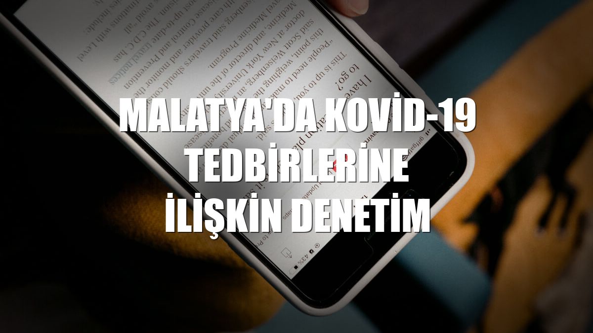 Malatya'da Kovid-19 tedbirlerine ilişkin denetim