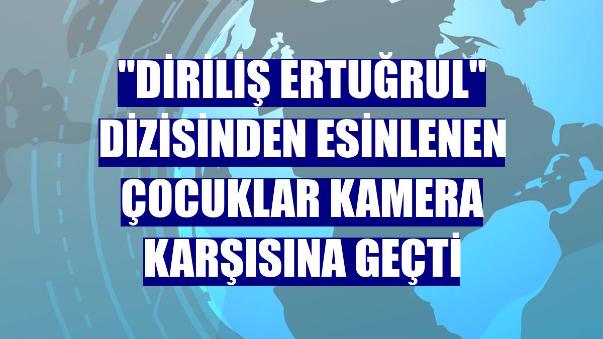 "Diriliş Ertuğrul" dizisinden esinlenen çocuklar kamera karşısına geçti