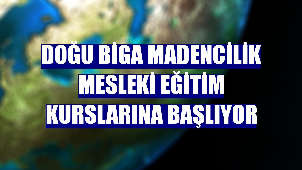 Doğu Biga Madencilik mesleki eğitim kurslarına başlıyor