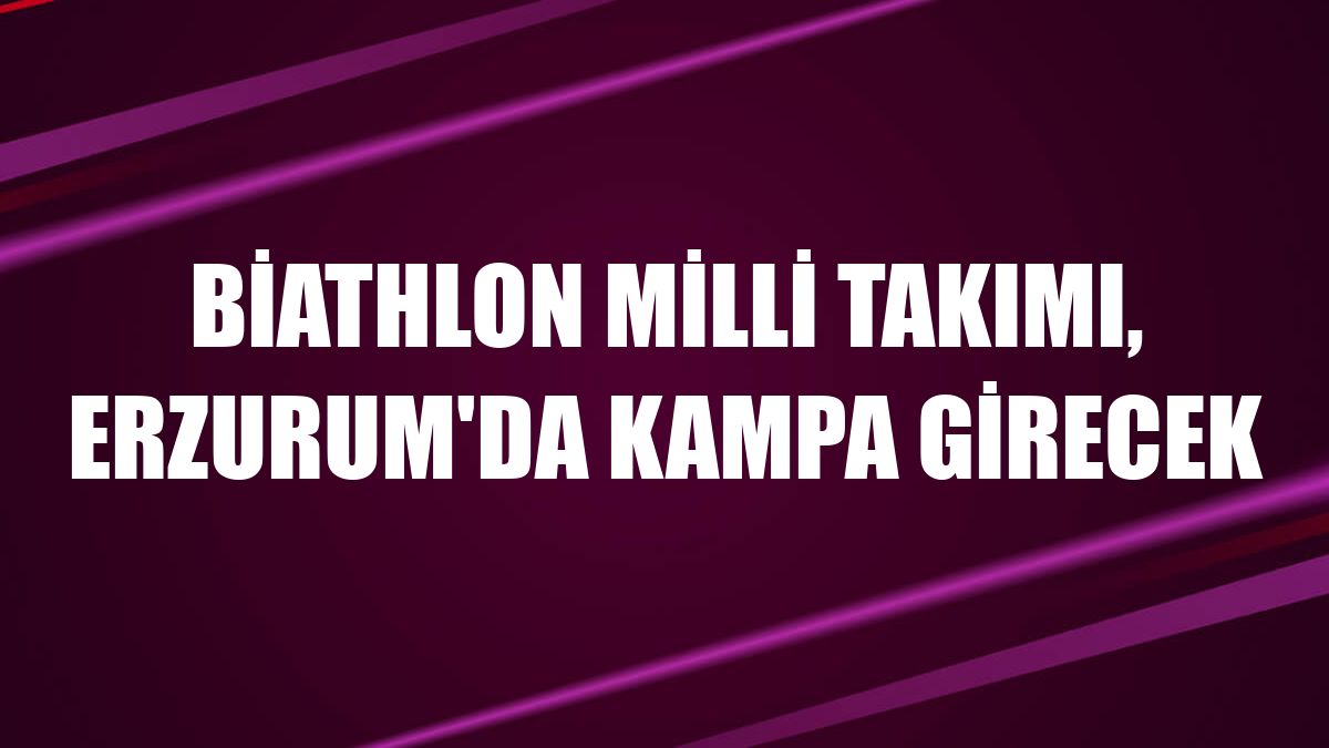 Biathlon Milli Takımı, Erzurum'da kampa girecek
