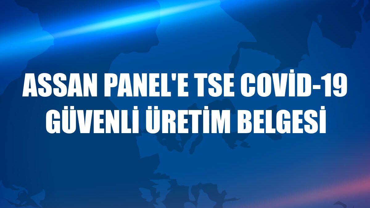 Assan Panel'e TSE Covid-19 Güvenli Üretim Belgesi