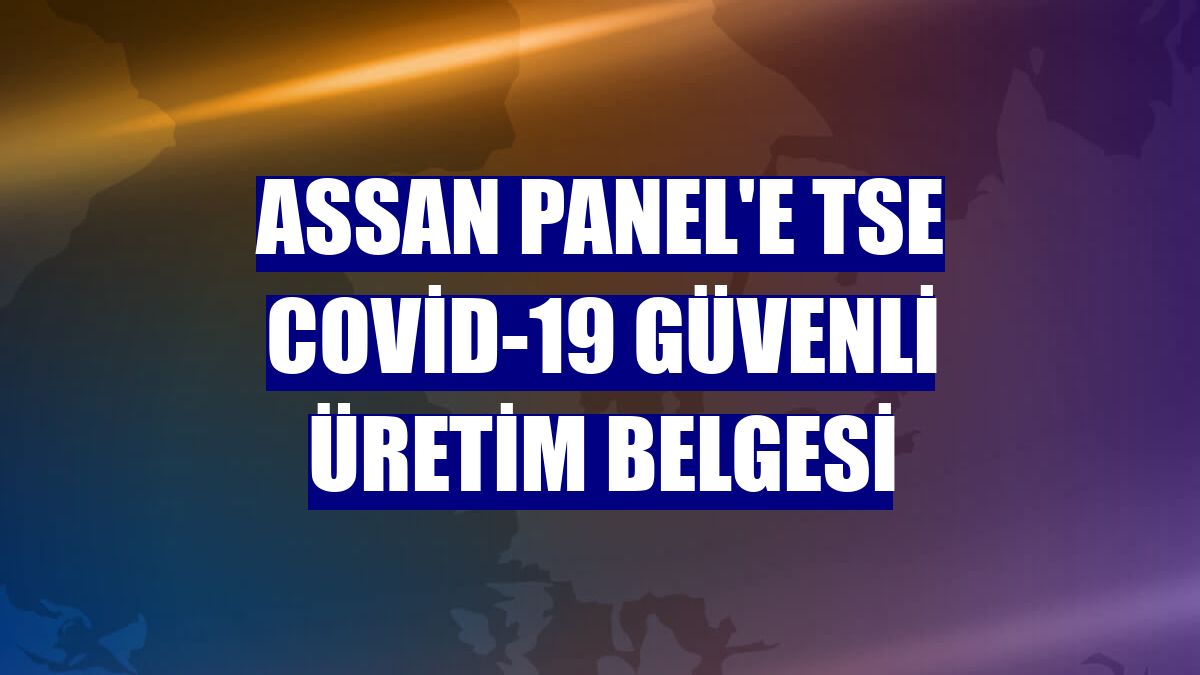 Assan Panel'e TSE Covid-19 Güvenli Üretim Belgesi