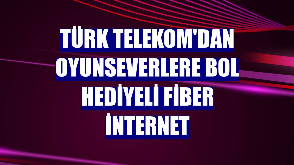 Türk Telekom'dan oyunseverlere bol hediyeli fiber internet