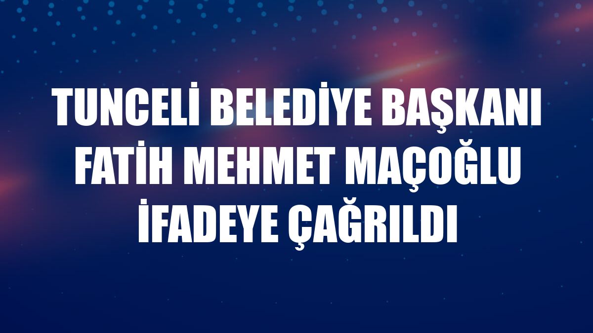 Tunceli Belediye Başkanı Fatih Mehmet Maçoğlu ifadeye çağrıldı