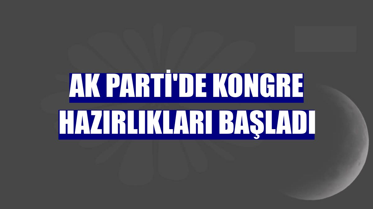 AK Parti'de kongre hazırlıkları başladı