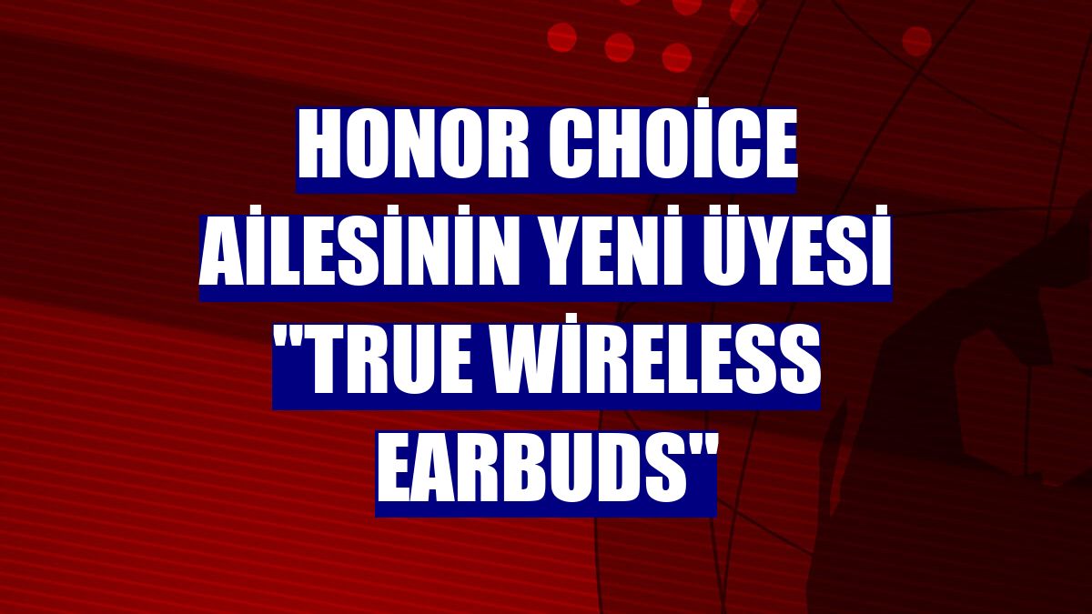 HONOR Choice ailesinin yeni üyesi "True Wireless Earbuds"