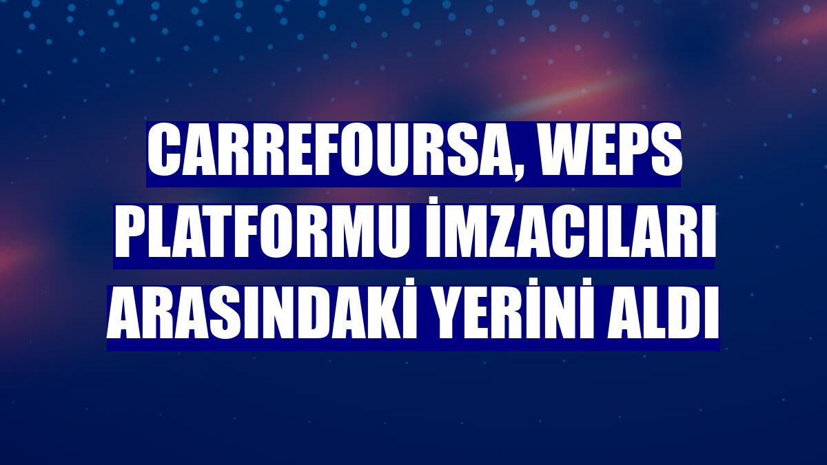 CarrefourSA, WEPs Platformu imzacıları arasındaki yerini aldı