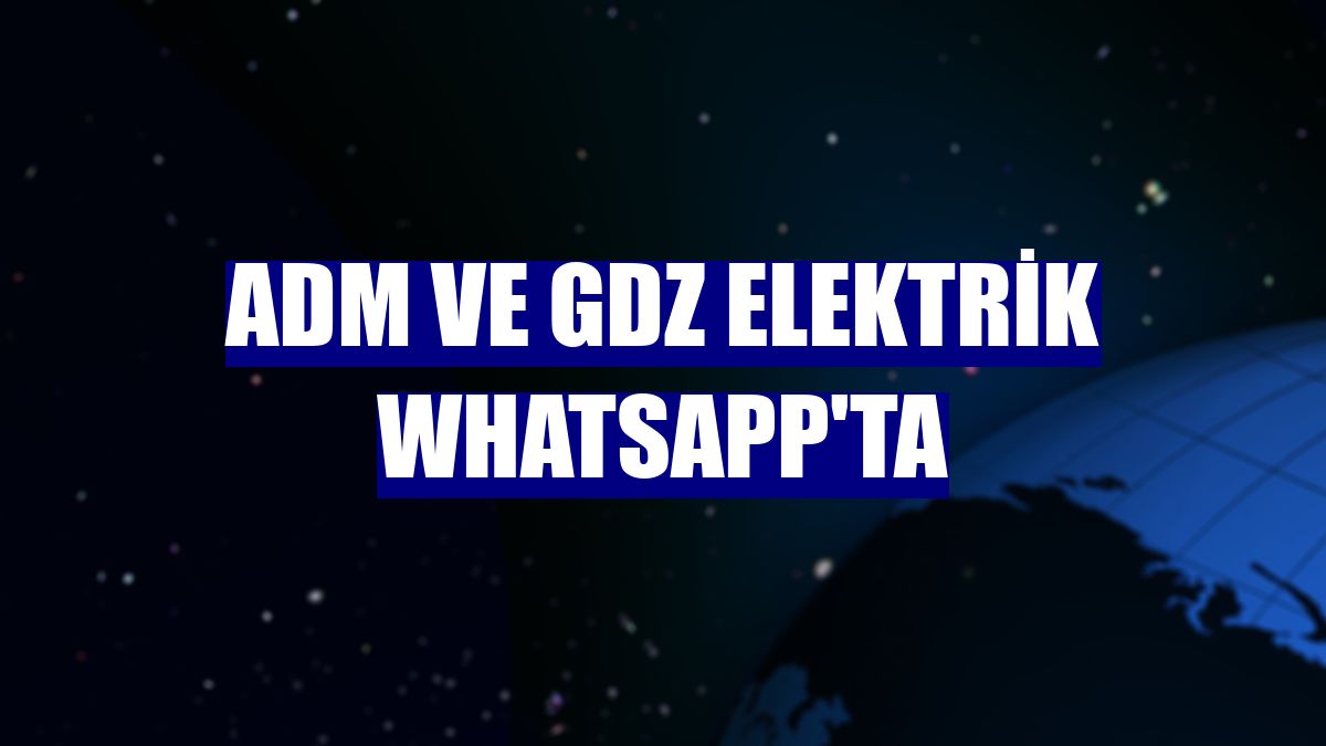 ADM ve GDZ Elektrik WhatsApp'ta