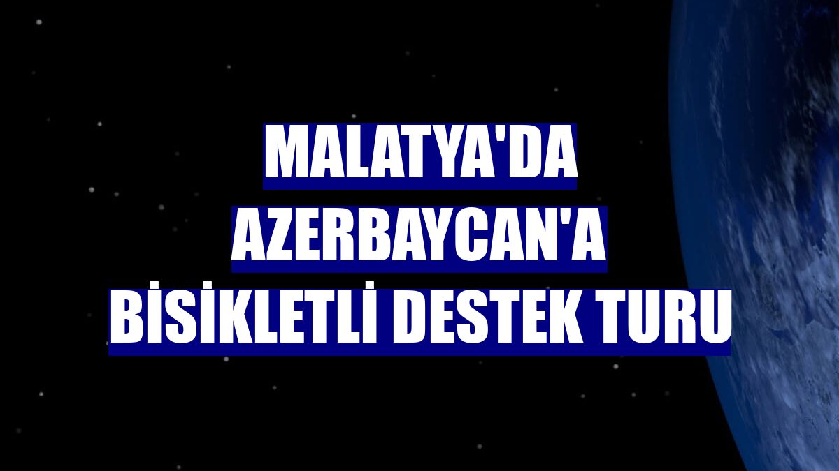 Malatya'da Azerbaycan'a bisikletli destek turu