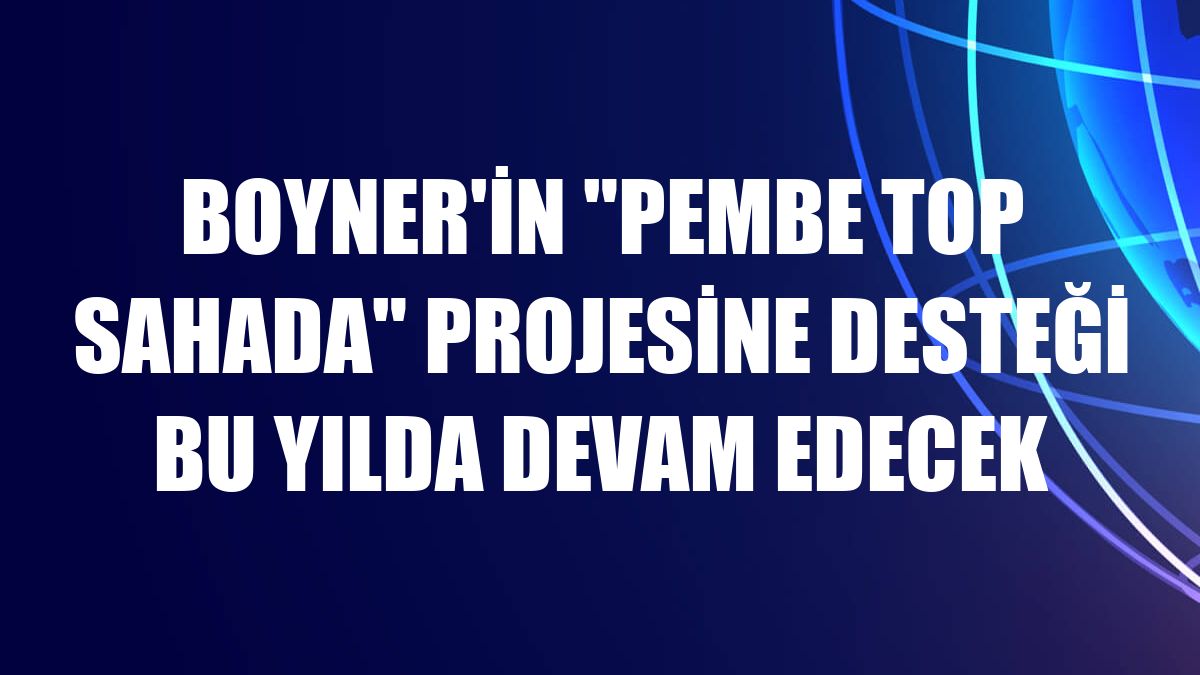 Boyner'in 'Pembe Top Sahada' projesine desteği bu yılda devam edecek