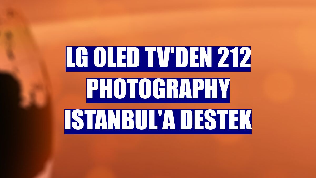 LG Oled TV'den 212 Photography Istanbul'a destek