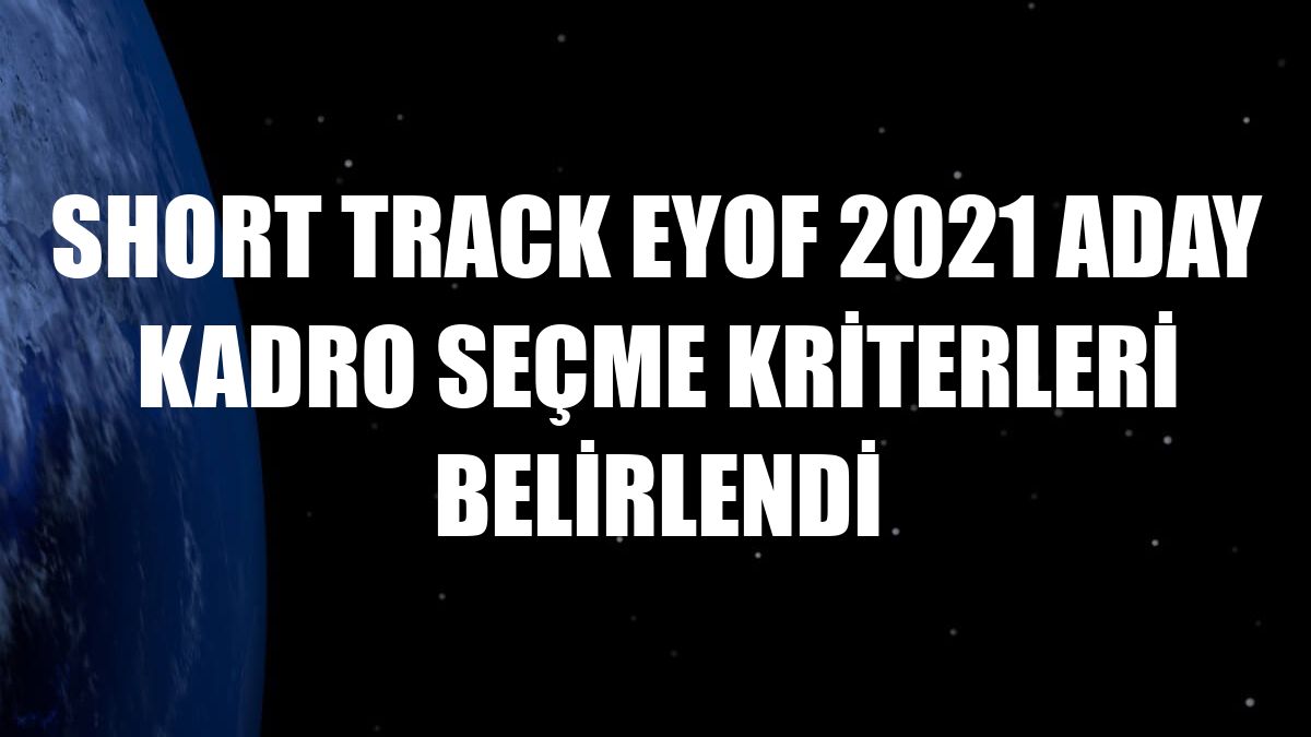Short Track EYOF 2021 aday kadro seçme kriterleri belirlendi