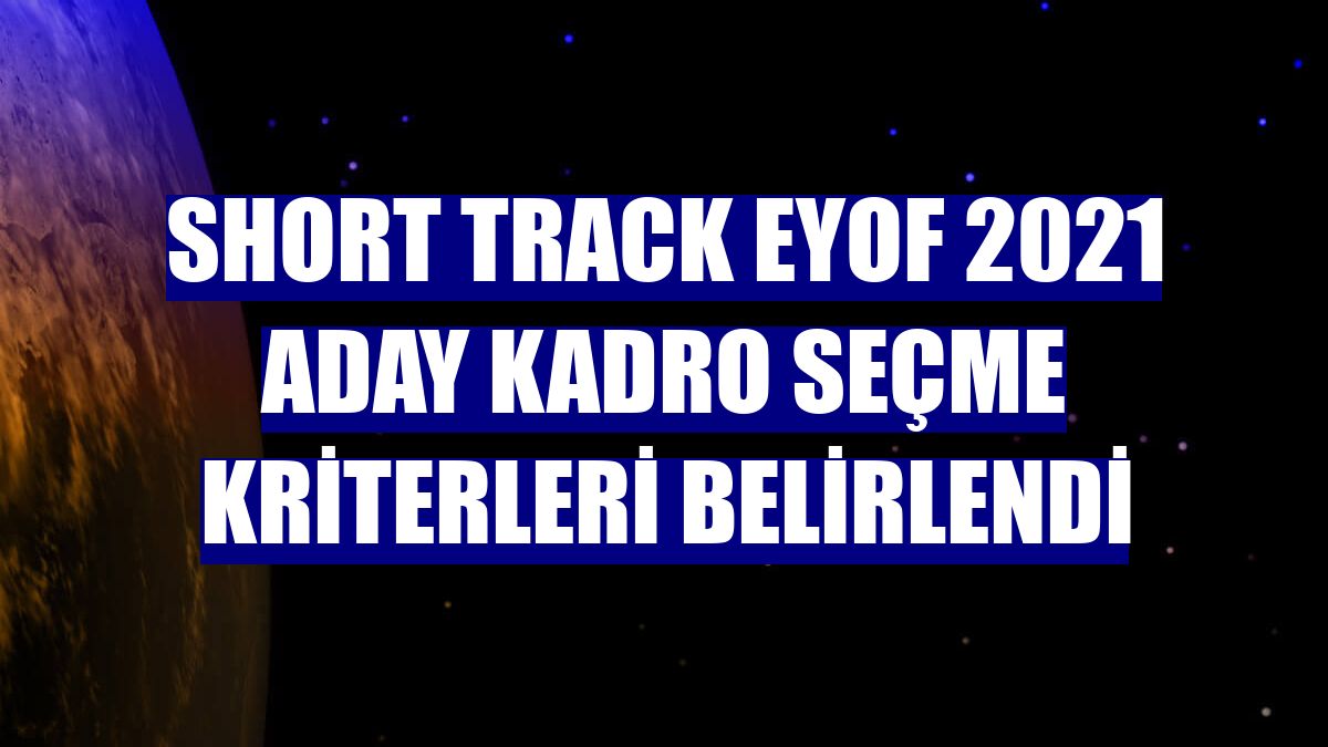 Short Track EYOF 2021 aday kadro seçme kriterleri belirlendi