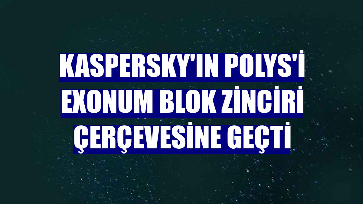 Kaspersky'ın Polys'i Exonum blok zinciri çerçevesine geçti