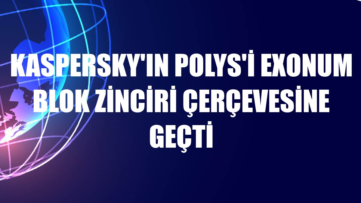 Kaspersky'ın Polys'i Exonum blok zinciri çerçevesine geçti