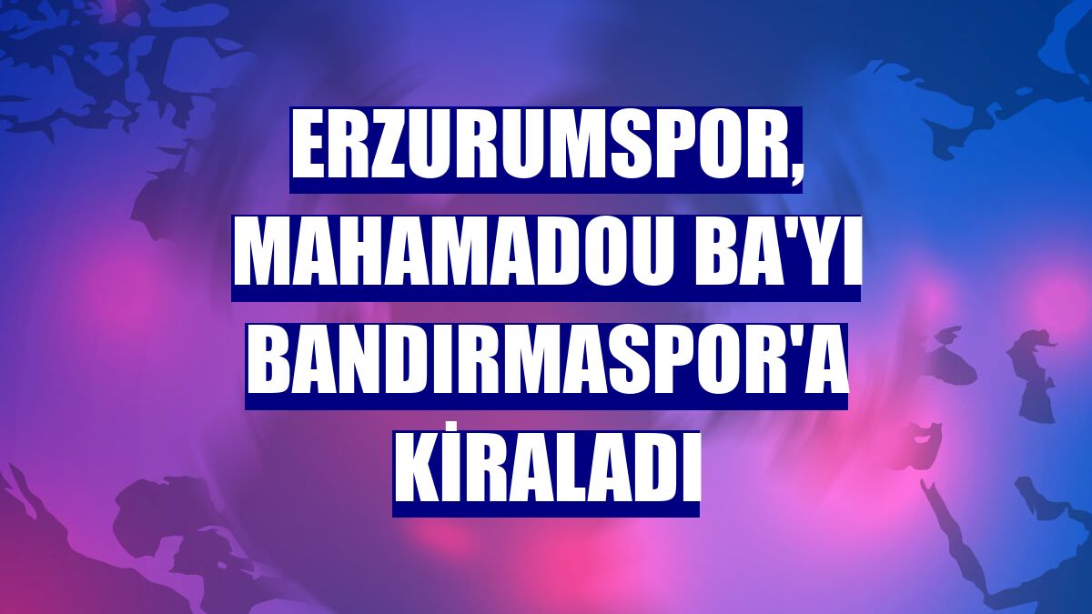 Erzurumspor, Mahamadou Ba'yı Bandırmaspor'a kiraladı
