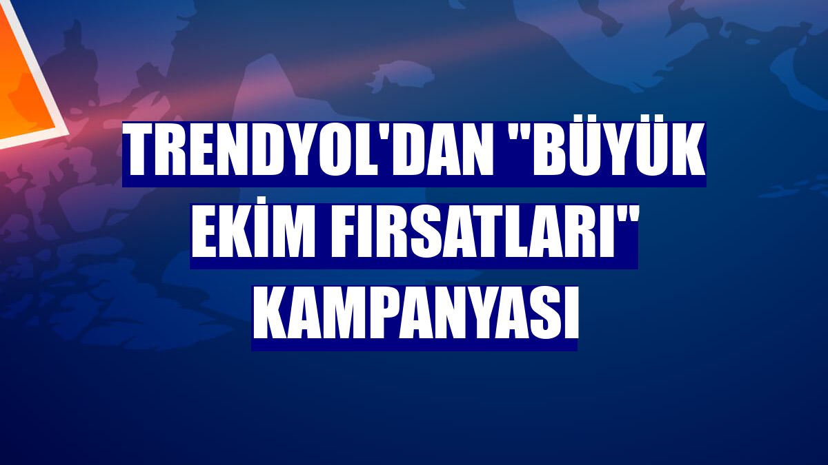 Trendyol'dan "Büyük Ekim Fırsatları" kampanyası