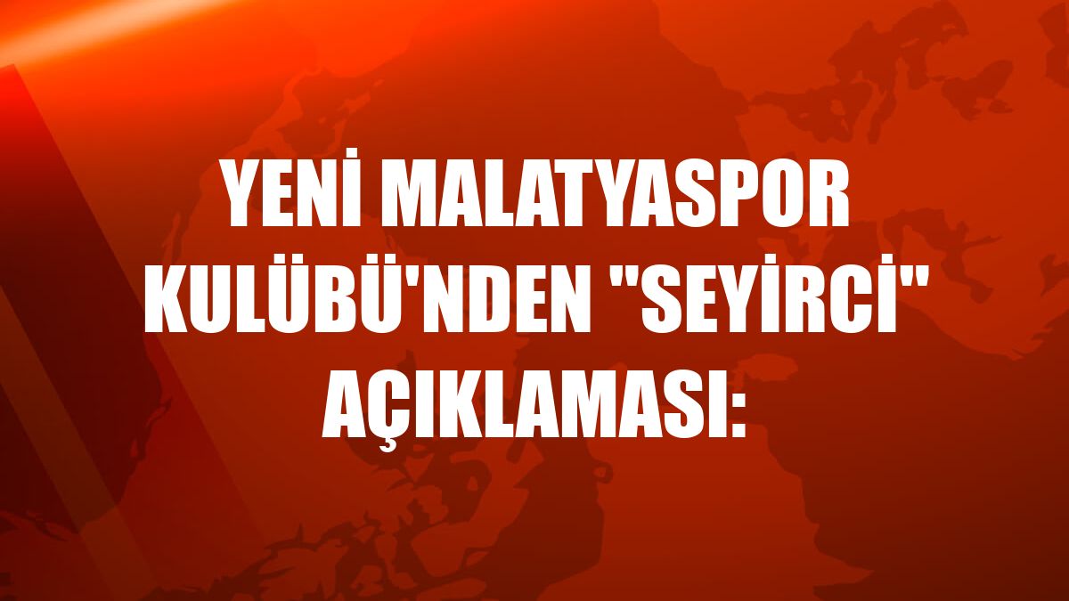 Yeni Malatyaspor Kulübü'nden 'seyirci' açıklaması: