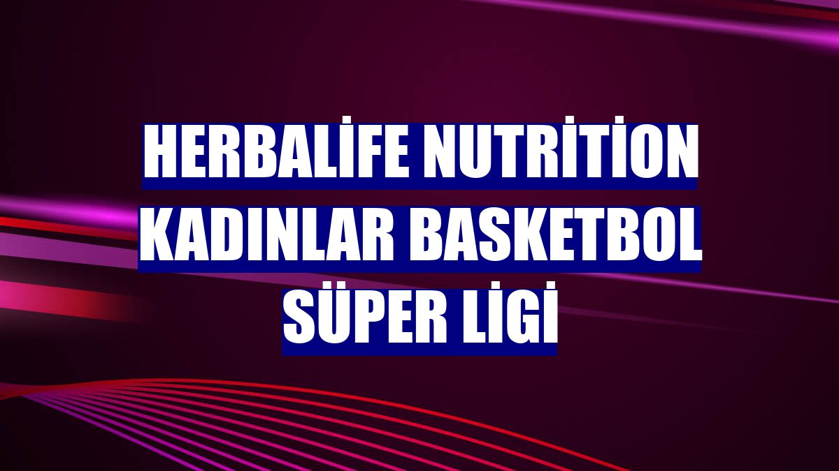 Herbalife Nutrition Kadınlar Basketbol Süper Ligi