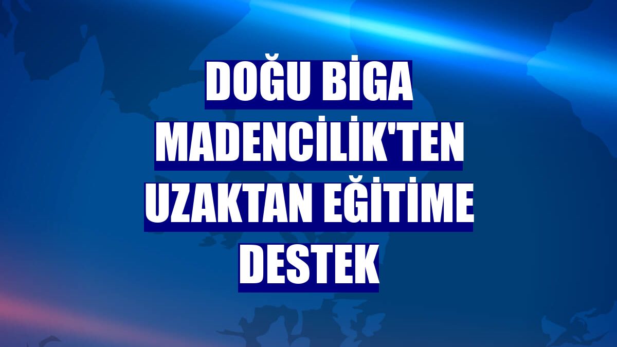 Doğu Biga Madencilik'ten uzaktan eğitime destek