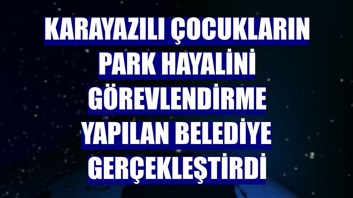 Karayazılı çocukların park hayalini görevlendirme yapılan belediye gerçekleştirdi