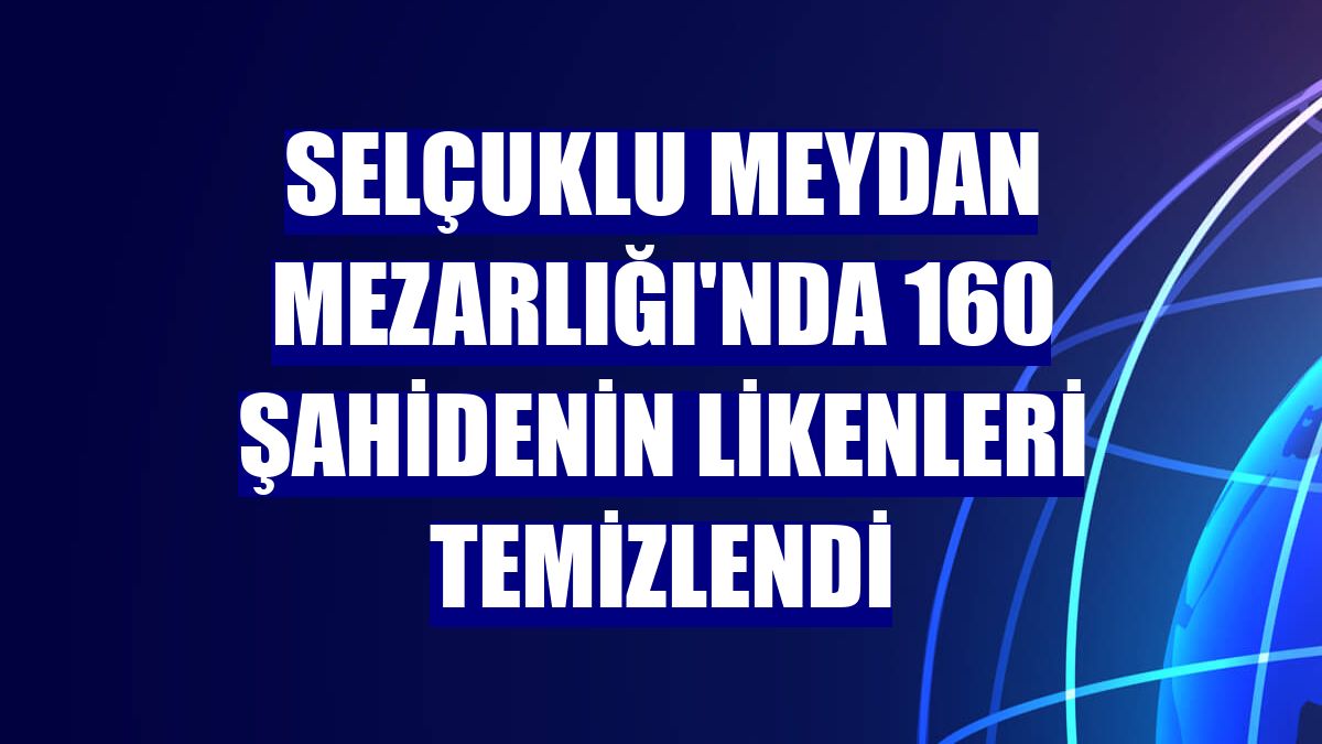 Selçuklu Meydan Mezarlığı'nda 160 şahidenin likenleri temizlendi