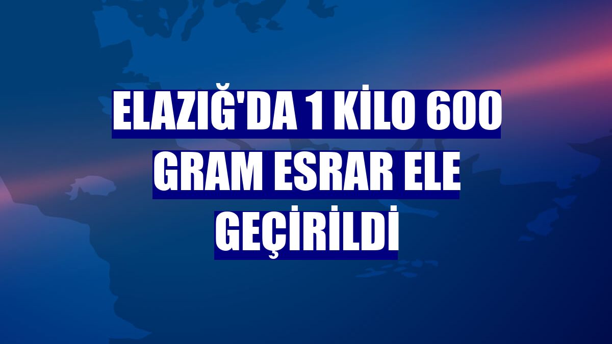 Elazığ'da 1 kilo 600 gram esrar ele geçirildi