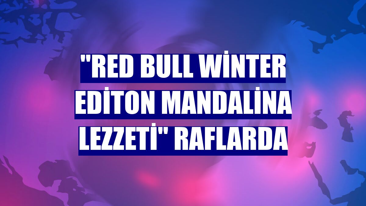 "Red Bull Winter Editon Mandalina Lezzeti" raflarda