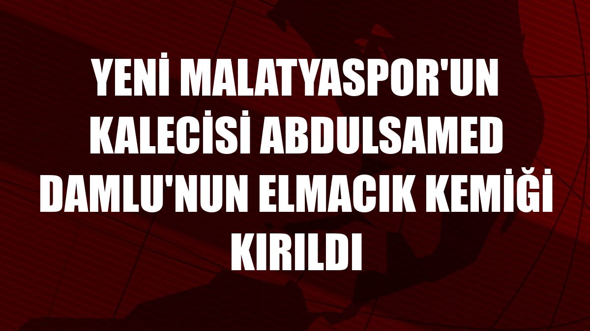Yeni Malatyaspor'un kalecisi Abdulsamed Damlu'nun elmacık kemiği kırıldı