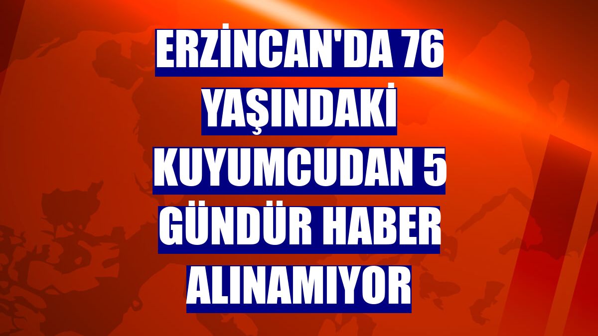 Erzincan'da 76 yaşındaki kuyumcudan 5 gündür haber alınamıyor