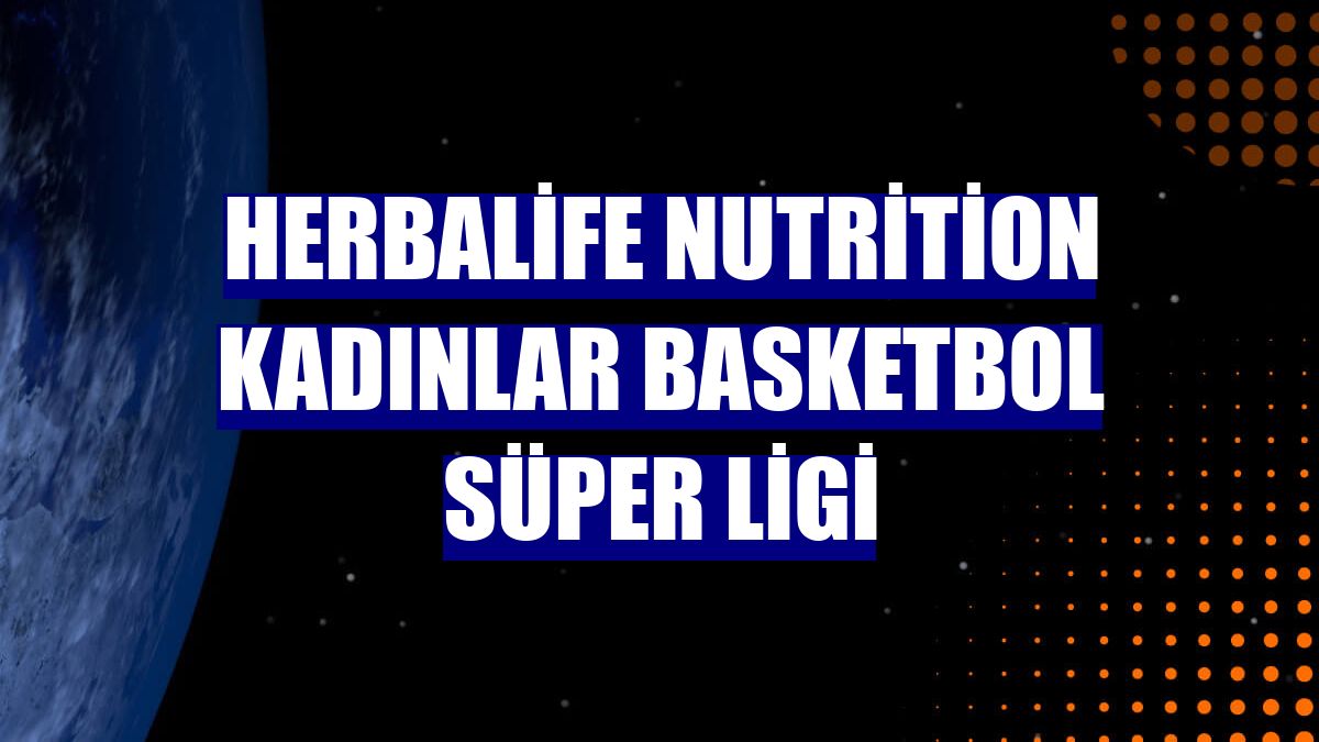 Herbalife Nutrition Kadınlar Basketbol Süper Ligi
