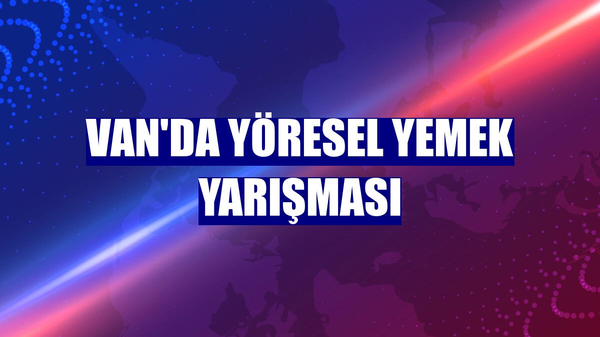 Van'da yöresel yemek yarışması