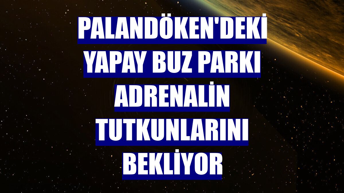 Palandöken'deki yapay buz parkı adrenalin tutkunlarını bekliyor