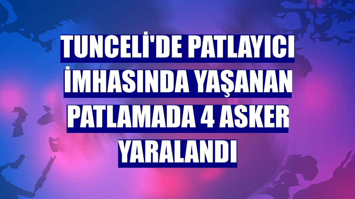Tunceli'de patlayıcı imhasında yaşanan patlamada 4 asker yaralandı