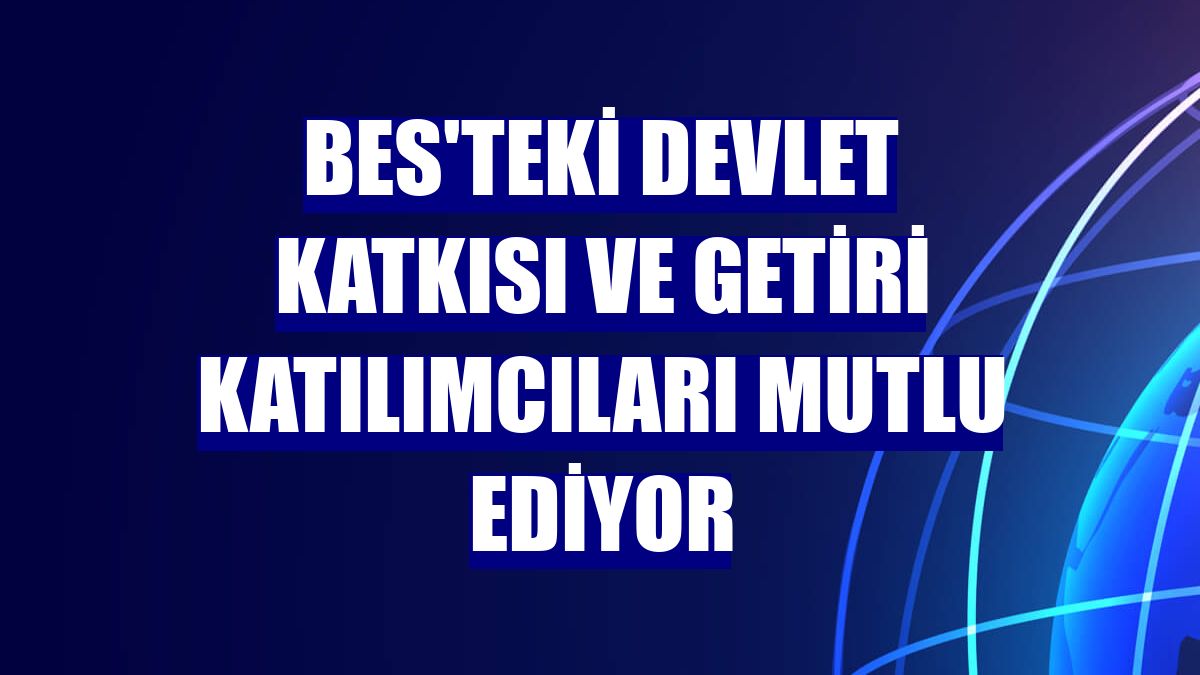 BES'teki devlet katkısı ve getiri katılımcıları mutlu ediyor