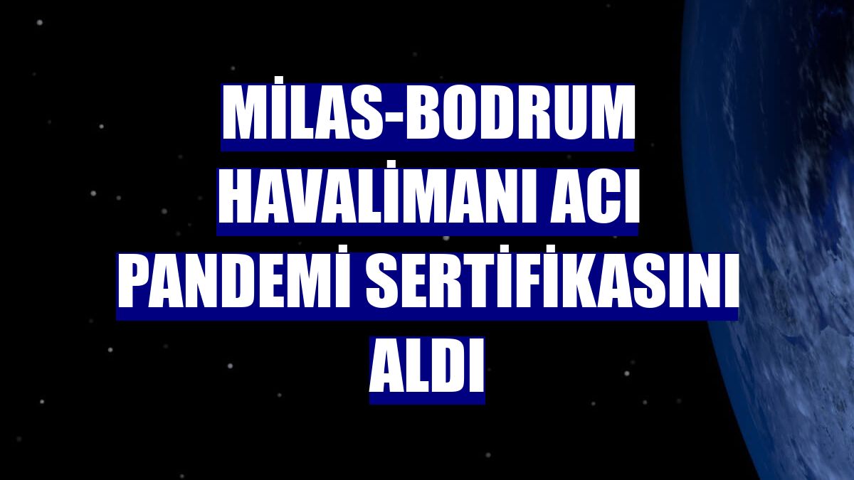 Milas-Bodrum Havalimanı ACI pandemi sertifikasını aldı