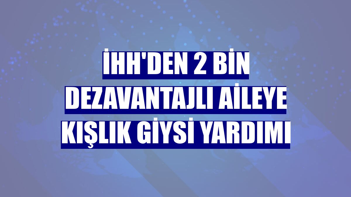 İHH'den 2 bin dezavantajlı aileye kışlık giysi yardımı