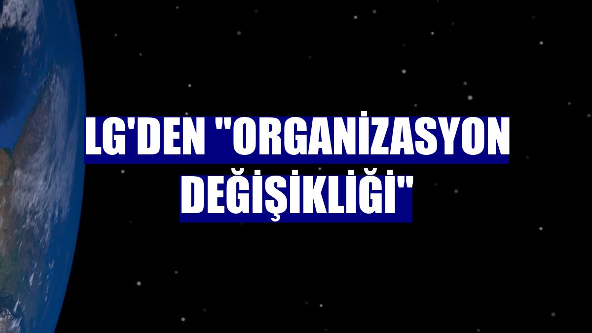 LG'den "organizasyon değişikliği"