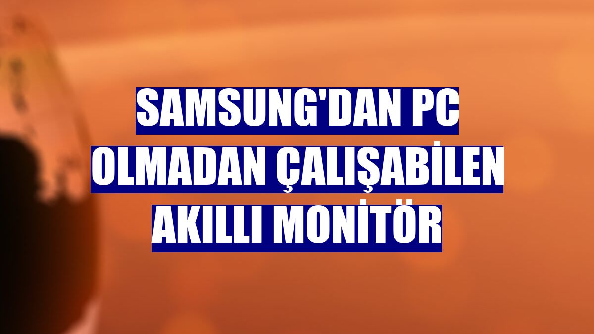 Samsung'dan PC olmadan çalışabilen akıllı monitör