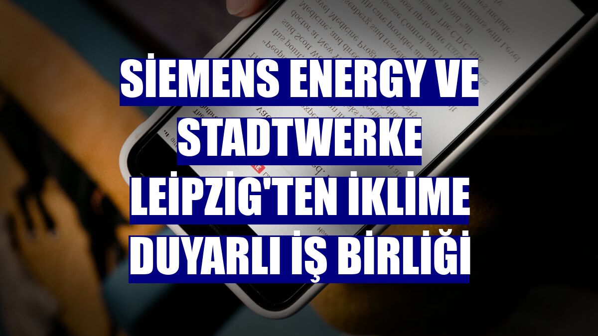 Siemens Energy ve Stadtwerke Leipzig'ten iklime duyarlı iş birliği
