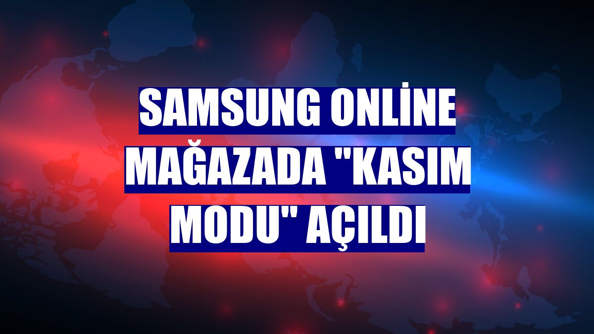Samsung online mağazada "Kasım Modu" açıldı