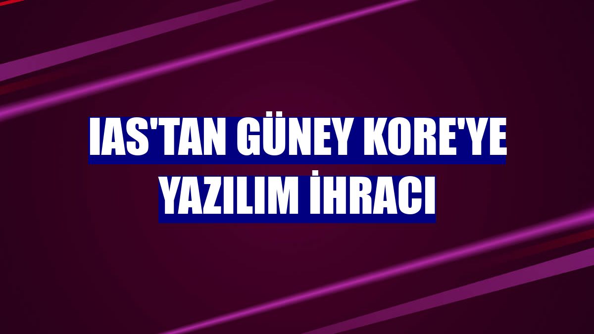IAS'tan Güney Kore'ye yazılım ihracı