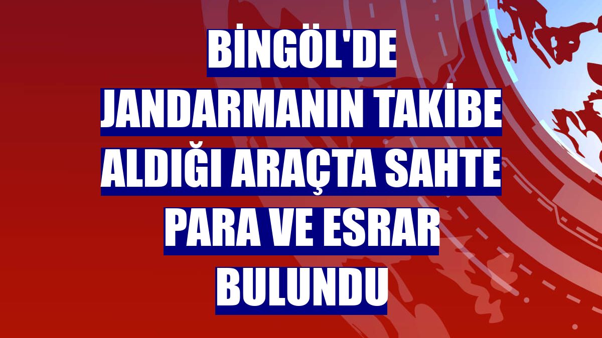 Bingöl'de jandarmanın takibe aldığı araçta sahte para ve esrar bulundu