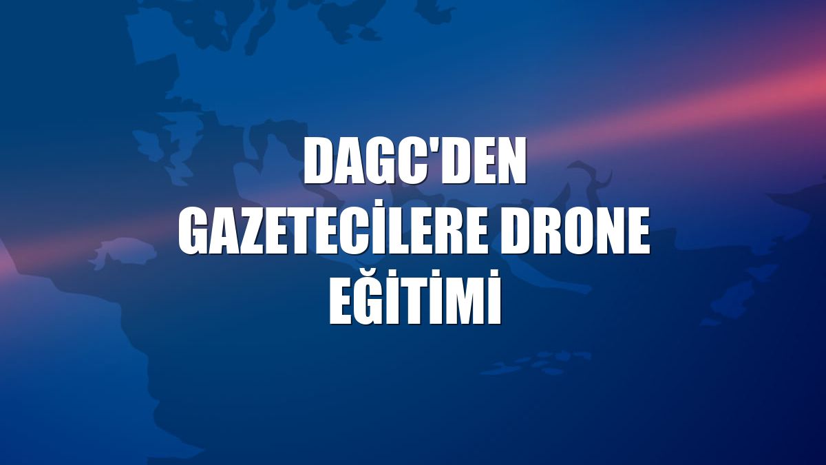 DAGC'den gazetecilere drone eğitimi