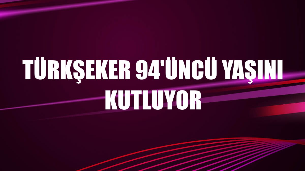 Türkşeker 94'üncü yaşını kutluyor
