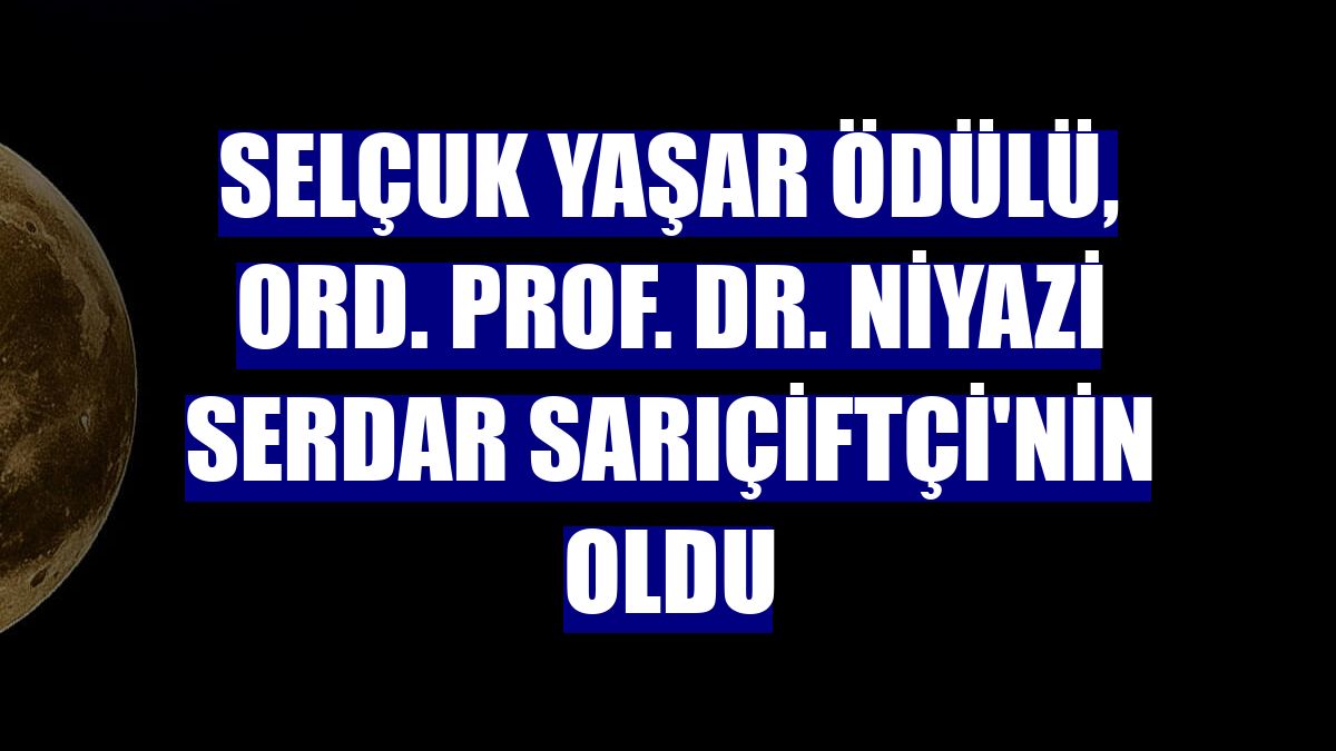 Selçuk Yaşar Ödülü, Ord. Prof. Dr. Niyazi Serdar Sarıçiftçi'nin oldu